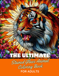 The Ultimate Stained Glass Animal Coloring Book for Adults