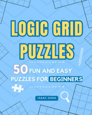 Logic Grid Puzzles: 50 Fun and Easy Puzzles for Beginners