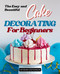 The Easy and Beautiful Cake Decorating for Beginners