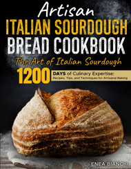 Artisan Italian Sourdough Bread Cookbook