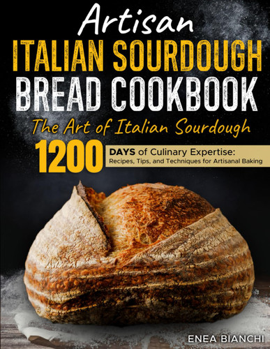 Artisan Italian Sourdough Bread Cookbook