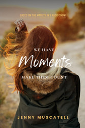 We Have Moments Make Them Count: 5-Minute Devotions to Uncover the