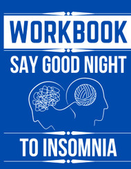 Workbook For The Book Say Good Night to Insomnia By Gregg D. Jacobs
