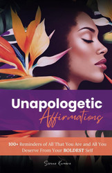 Unapologetic Affirmations: 100+ Reminders of All That You Are and All