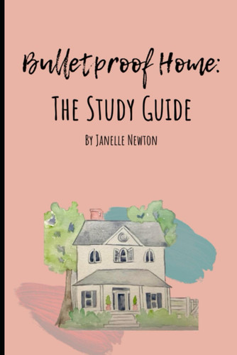 Bulletproof Home: The Study Guide