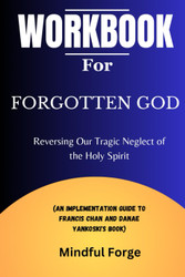 Workbook for Forgotten God: Reversing Our Tragic Neglect of the Holy