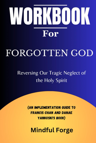 Workbook for Forgotten God: Reversing Our Tragic Neglect of the Holy