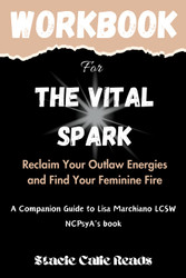 Workbook for The Vital Spark: A Practical Guide on: Reclaim Your