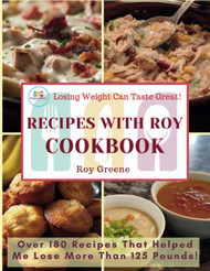 Recipes with Roy Cookbook: Losing Weight Can Taste Great