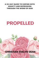 Propelled: a 30-Day Guide to Coping with Anxiety and Depression