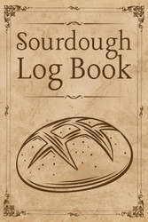 Sourdough Log Book: Bread Journal