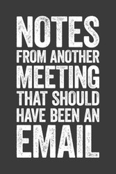 Notes From Another Meeting That Should Have Been An Email
