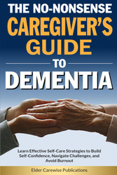 The No-Nonsense Caregiver's Guide to Dementia