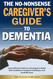 The No-Nonsense Caregiver's Guide to Dementia
