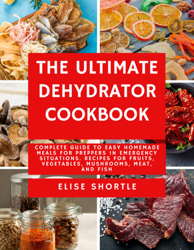 The Ultimate Dehydrator Cookbook