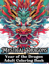 Mystical Dragons Year of the Dragon Adult Coloring Book