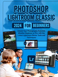 Photoshop Lightroom Classic 2024 for Beginners