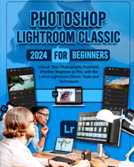 Photoshop Lightroom Classic 2024 for Beginners