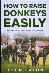 How to Raise Donkeys Easily