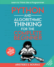 Python and Algorithmic Thinking for the Complete Beginner: Learn to