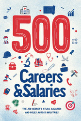 500 Careers and Salaries: The Job Seeker's Atlas. Salaries and Roles