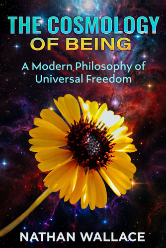 The Cosmology of Being: A Modern Philosophy of Universal Freedom