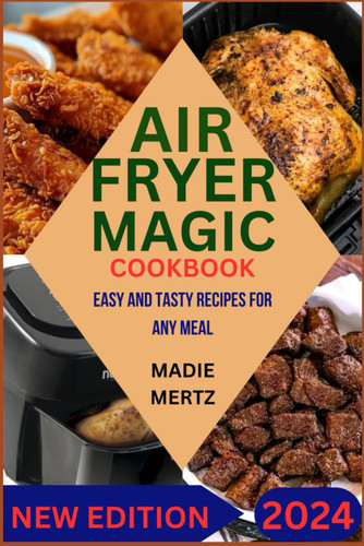 Air Fryer Magic: Easy and Tasty Recipes for Any Meal