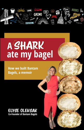 A Shark Ate My Bagel: How We Built Bantam Bagels A Memoir