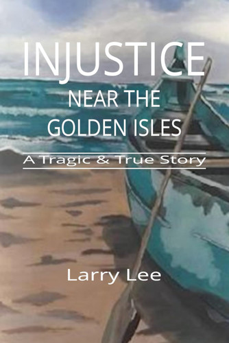 Injustice Near the Golden Isles: A Tragic and True Story