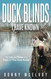 Duck Blinds I Have Known: The Life and Times of a Tried and True Duck