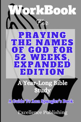 Workbook For Praying The Names Of God For 52 Weeks Expanded Edition: