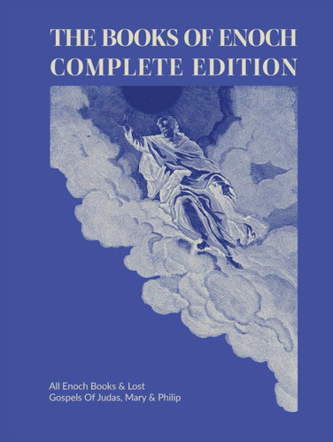 The Books Of Enoch Complete Edition: All Enoch Books & Lost Gospels