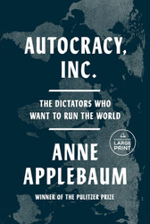 Autocracy Inc.: The Dictators Who Want to Run the World