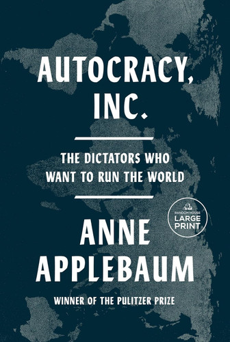 Autocracy Inc.: The Dictators Who Want to Run the World