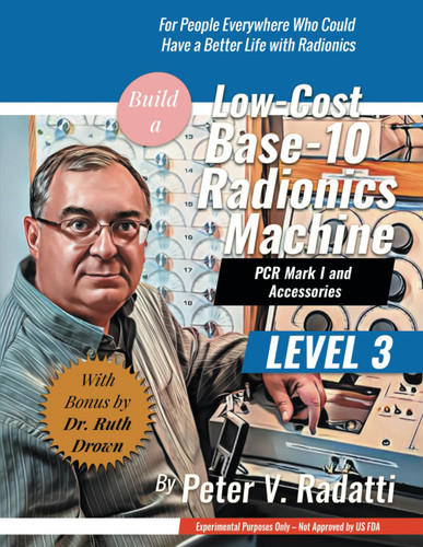 Build a Low-Cost Base-10 Radionics Machine: Base-10 Radionics
