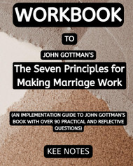 Workbook To The Seven Principles for Making Marriage Work