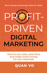 Profit-Driven Digital Marketing: How to cut costs save time and make
