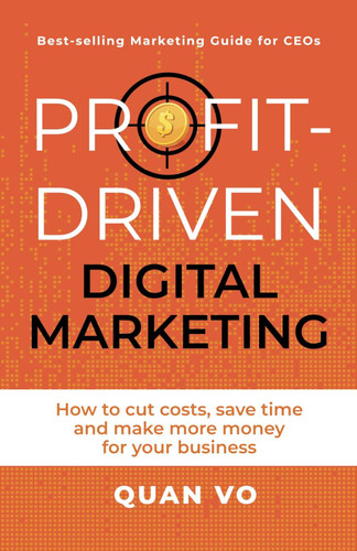 Profit-Driven Digital Marketing: How to cut costs save time and make