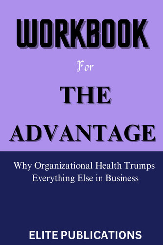 Workbook for The Advantage: Why Organizational Health Trumps