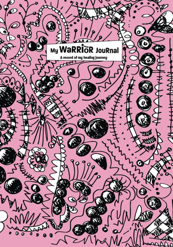 My Warrior Journal: A record of my healing journey