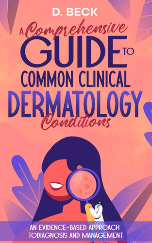 A Comprehensive Guide to Common Clinical Dermatology Conditions