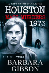 Houston Mass Murders - 1973: A True Crime Narrative