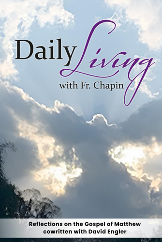 Daily Living with Father Chapin: Cycle A Gospel of Matthew