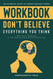 Workbook: Don't Believe Everything You Think: An Essential Guide to