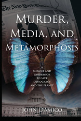 Murder Media and Metamorphosis: A Memoir and Guidebook to Save