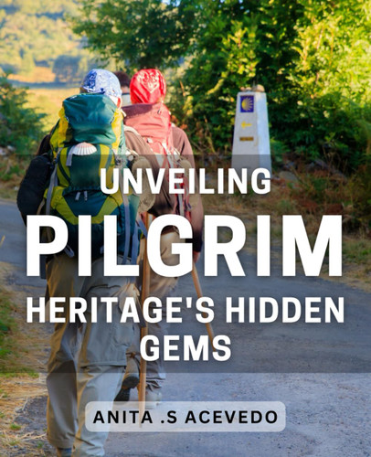 Unveiling Pilgrim Heritage's Hidden Gems