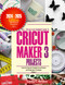2024 - 2025 No-Fluff Beginners Guide to Cricut Maker 3 Projects: Easy
