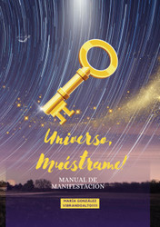 UNIVERSO MUeSTRAME!: Manual de Manifestacion (Spanish Edition)