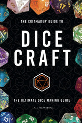 The Critmaker Guide to Dice Craft