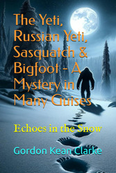 The Yeti Russian Yeti Sasquatch & Bigfoot - A Mystery in Many Guises: